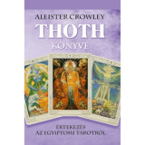 Thoth k&ouml;nyve - &Eacute;rtekez&eacute;s az egyiptomi Tarotr&oacute;l - Aleister Crowley