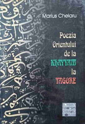 POEZIA ORIENTULUI DE LA KHAYYAM LA TAGORE-MARIUS CHELARU foto