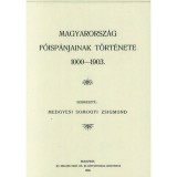 Magyarorsz&aacute;g főisp&aacute;njainak t&ouml;rt&eacute;nete 1000-1903 - Medgyesi Somogyi Zsigmond