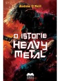 Cumpara ieftin O istorie Heavy Metal/Andrew O&#039;Neill