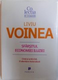 SFARSITUL ECONOMIEI ILUZIEI - CRIZA SI ANTICRIZA . O ABORDARE HETERODOXA de LIVIU VOINEA , 2009