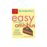 The New York Times Easy Crossword Puzzle Omnibus Volume 17: 200 Solvable Puzzles from the Pages of the New York Times