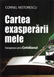 Cartea exasperarii mele - Cornel Nistorescu - Editura Creator-Libris