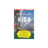 High: A Journey Across the Himalaya, Through Pakistan, India, Bhutan, Nepal, and China