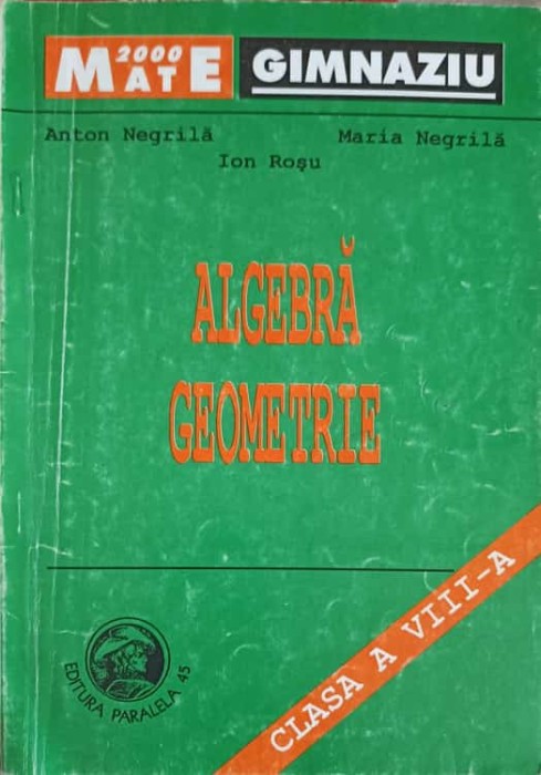 ALGEBRA GEOMETRIE, CLASA A VIII-A, PARTEA 2-ANTON NEGRILA, MARIA NEGRILA, ION ROSU-275220