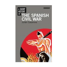 A Short History of the Spanish Civil War | Julian Casanova