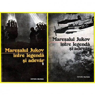 colectiv - Maresalul Jukov - Intre legenda si adevar vol. I - II - 101804 foto