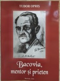 Cumpara ieftin TUDOR OPRIS: GEORGE BACOVIA, MENTOR SI PRIETEN (2016)