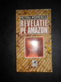 Petru Popescu - Revelatie pe Amazon (contine dedicatia si autograful autorului)