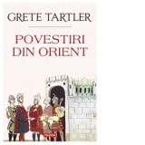 Povestiri din Orient - Grete Tartler