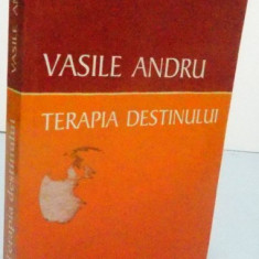 TERAPIA DESTINULUI de VASILE ANDRU , 2014