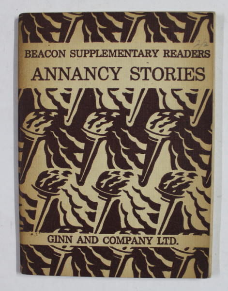 THE BEACON SUPPLEMENTARY READERS - BOOK FOUR - ANNANCY STORIES by A.J. NEWMAN and P.M. SHERLOCK , illustrated by RHODA JACKSON , 1948