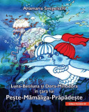 Luna-Betiluna si Dora-Minodora in tara lui Peste-Mamaliga-Prapadeste | Anamaria Smigelschi, Paralela 45