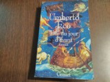 L`ILE DU JOUR D`AVANT - Umberto Eco - Grasset, Paris, 1996, 462 p.; lb. franceza