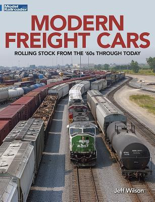 Modern Freight Cars: Rolling Stock from the 60&#039;s Through Today