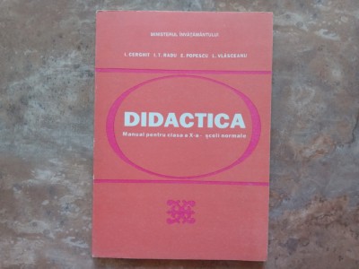 DIDACTICA - MANUAL PENTRU CLASA A - X -A , SCOLI NORMALE - I. GHERGHIT foto