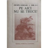 PE AICI NU SE TRECE! MARTURII. AMINTIRI-CONSTANTIN CAZANISTEANU, DORINA RUSU-254296