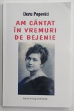 AM CANTAT IN ' VREMURI DE BEJENIE ' ...ESEU MONOGRAFIC de DORU POPOVICI , INCHINAT SOPRANEI ALEXANDRA NICULESCU - FERARU , 2006
