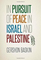 In Pursuit of Peace in Israel and Palestine, Hardcover/Gershon Baskin foto