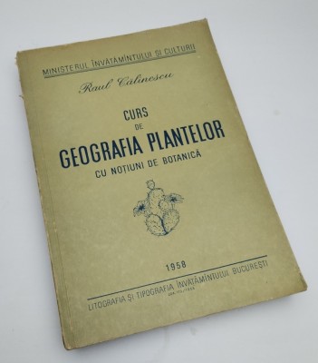 CURS DE GEOGRAFIA PLANTELOR CU NOTIUNI DE BOTANICA de RAUL CALINESCU - ANUL 1958 foto