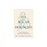 The Age of Diagnosis: How Our Obsession with Medical Labels Is Making Us Sicker