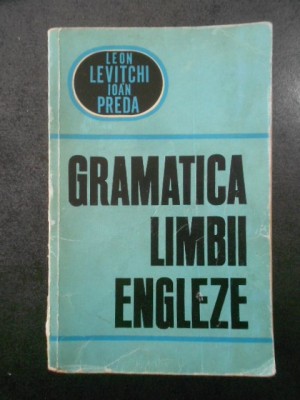 Leon Levitchi, Ioan Preda - Gramatica limbii engleze foto