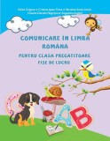 Comunicare &icirc;n limba rom&acirc;nă pentru clasa pregătitoare - Fișe de lucru - Paperback - Adina Grigore, Augustina Anghel, Claudia-Daniela Negrițoiu, Cristin, Clasa pregatitoare, Limba Romana