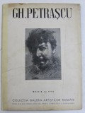 GH. PETRASCU, COLECTIA GALERIA ARTISTILOR ROMANI, TEXT DE T. VIANU, ED. I, BUCURESTI, 1943