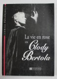 LA VIE EN ROSE CU CLODY BERTOLA de LUDMILA PATLANJOGLU , 1997 *DEDICATIE