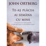 Te-as placea daca ai semana mai mult cu mine - John Ortberg