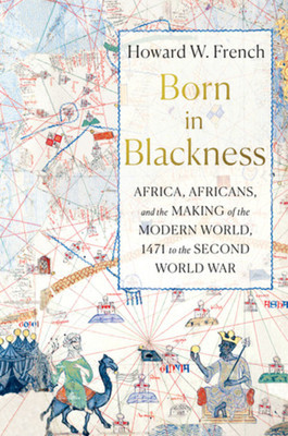 Born in Blackness: Africa, Africans, and the Making of the Modern World, 1471 to the Second World War foto