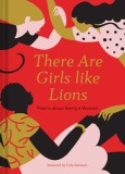 There Are Girls Like Lions: Poems about Being a Woman