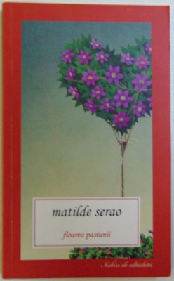 FLOAREA PASIUNII de MATILDE SERAO , 2013 foto