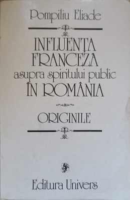 INFLUENTA FRANCEZA ASUPRA SPIRITULUI PUBLIC IN ROMANIA. ORIGINILE-POMPILIU ELIADE foto