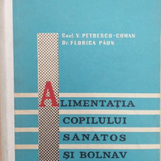 Alimentatia copilului sanatos si bolnav. Alimente, regimuri si preparate dietetice (Editia a II-a) – V. Petrescu-Coman, Florica Paun