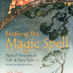 Breaking the Magic Spell: Radical Theories of Folk and Fairy Tales