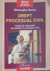 DREPT PROCESUAL CIVIL. ACTELE DE DISPOZITIE ALE PARTILOR IN PROCESUL CIVIL-GHEORGHE DURAC-232429