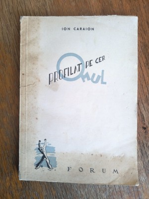 Omul profilat pe cer - Ion Caraion, editia I / R3P3S foto