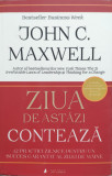 Ziua De Astazi Conteaza - John C. Maxwell ,557466