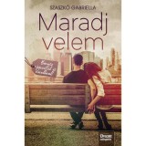 Maradj velem - B&oacute;nusz fejezettel &eacute;s novell&aacute;val - bőv&iacute;tett kiad&aacute;s - Szaszk&oacute; Gabriella