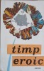 Timp Eroic - Voitin, Tanase, Filip, Nicorovici, Sidorovici, Ilisei - Filosofie, Junimea 1971, Romana, Paperback