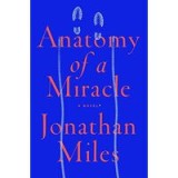 Anatomy of a Miracle: A Novel*