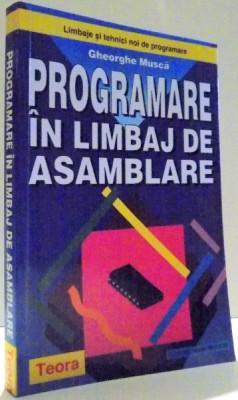 PROGRAMARE IN LIMBAJ DE ASAMBLARE de GHEORGHE MUSCA , 1999 foto