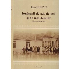 Ionasenii De Azi, De Ieri Si De Mai Demult - Elena Chiponca