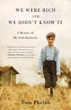We Were Rich and We Didn&#039;t Know It: A Memoir of My Irish Boyhood