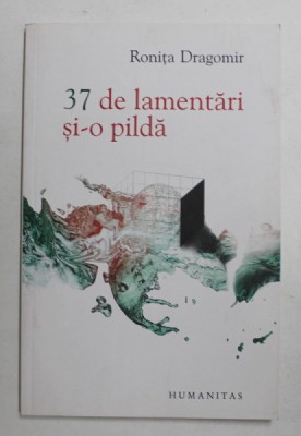 37 DE LAMENTARI SI - O PILDA - POEZII de RONITA DRAGOMIR , 2013 foto