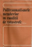 Cumpara ieftin Politraumatisme Membrelor Catastrofe - Gh. Niculescu, D. Baciu, Al. Danciuloiu (1982) Medicina