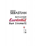 Articole din &bdquo;Cuv&acirc;ntul&rdquo; lui Nae Ionescu - Paperback brosat - Mihail Sebastian - Vremea