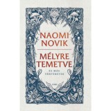 M&eacute;lyre temetve - Naomi Novik