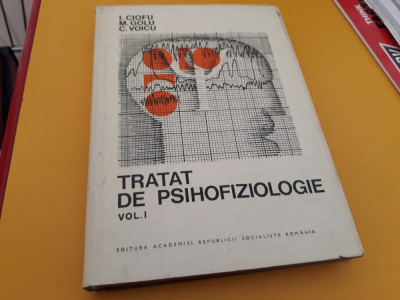 TRATAT DE PSIHOFIZIOLOGIE VOL I I.CIOFU/M.GOLU foto